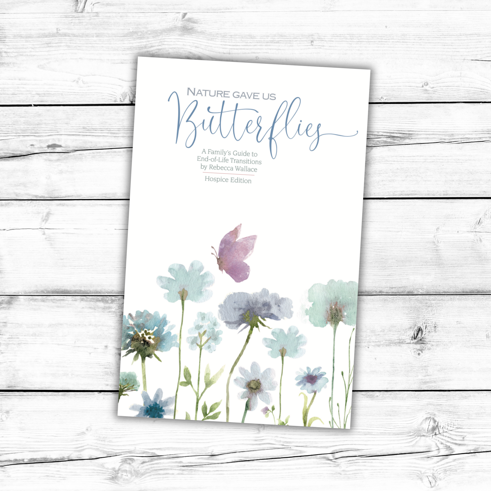 B1001 | Nature Gave Us Butterflies: A Family's Guide to End-of-Life Transitions, Hospice Edition